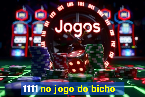1111 no jogo do bicho